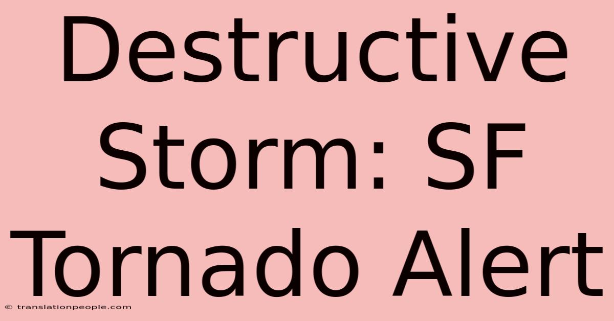 Destructive Storm: SF Tornado Alert