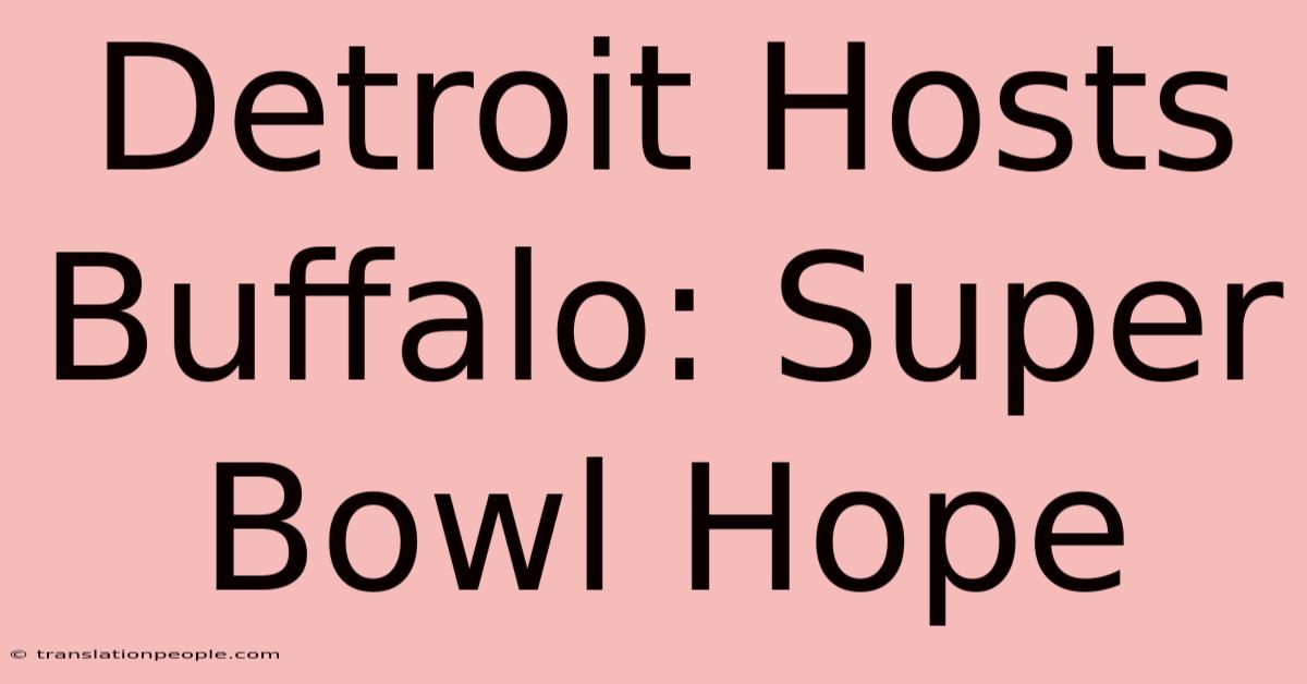 Detroit Hosts Buffalo: Super Bowl Hope