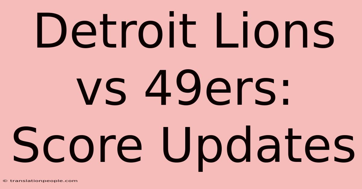 Detroit Lions Vs 49ers: Score Updates