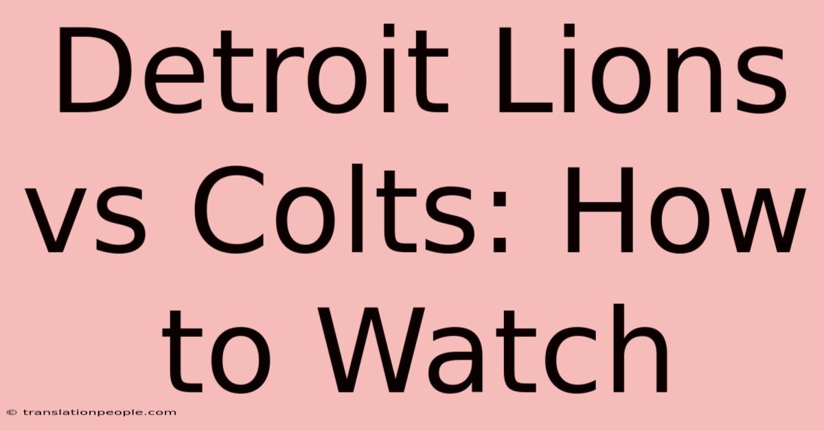 Detroit Lions Vs Colts: How To Watch