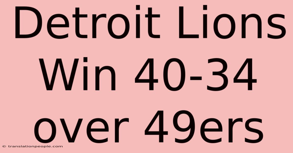 Detroit Lions Win 40-34 Over 49ers