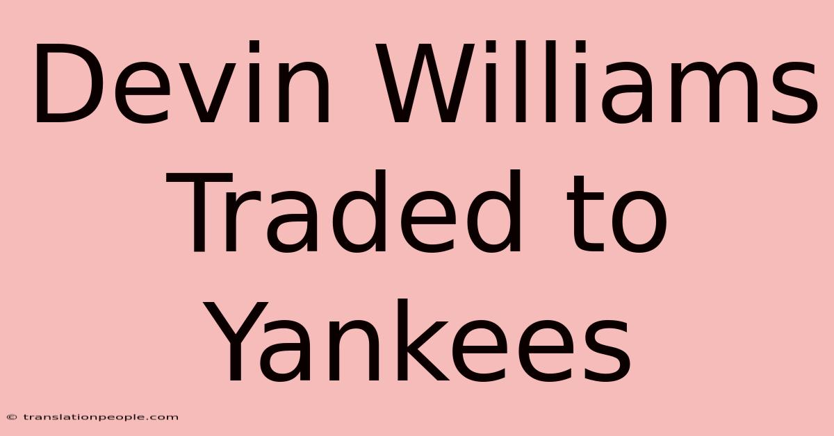 Devin Williams Traded To Yankees