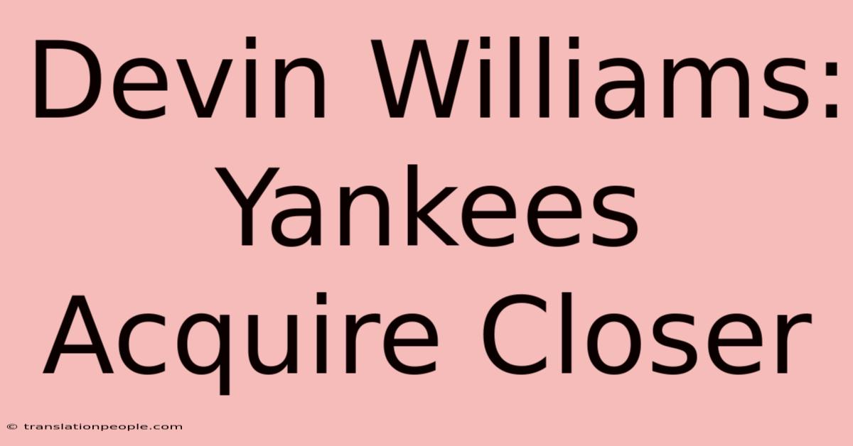 Devin Williams: Yankees Acquire Closer