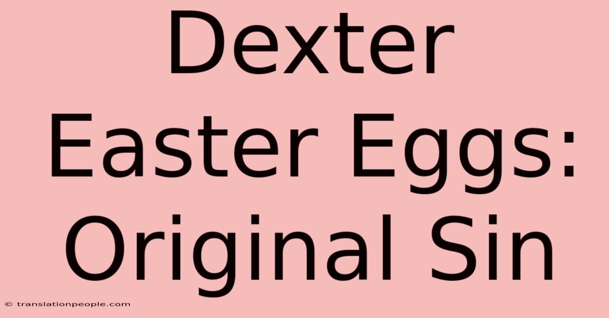 Dexter Easter Eggs: Original Sin