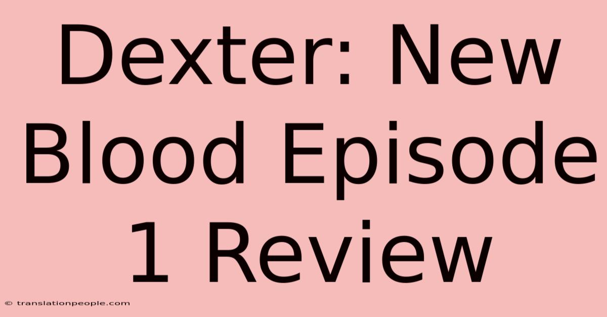 Dexter: New Blood Episode 1 Review