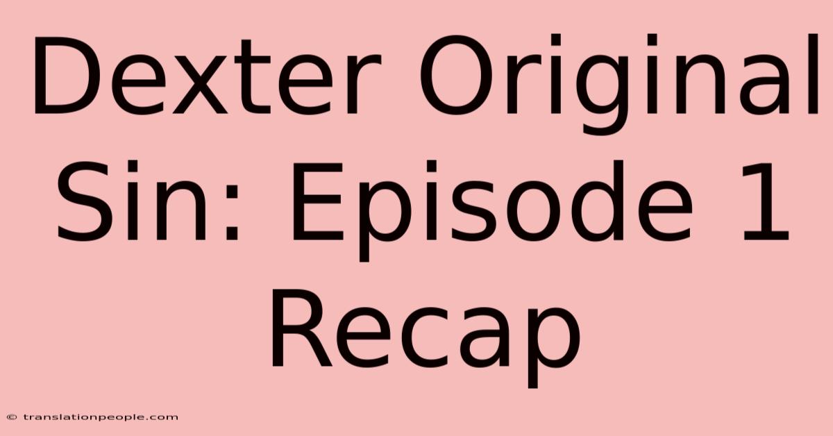 Dexter Original Sin: Episode 1 Recap