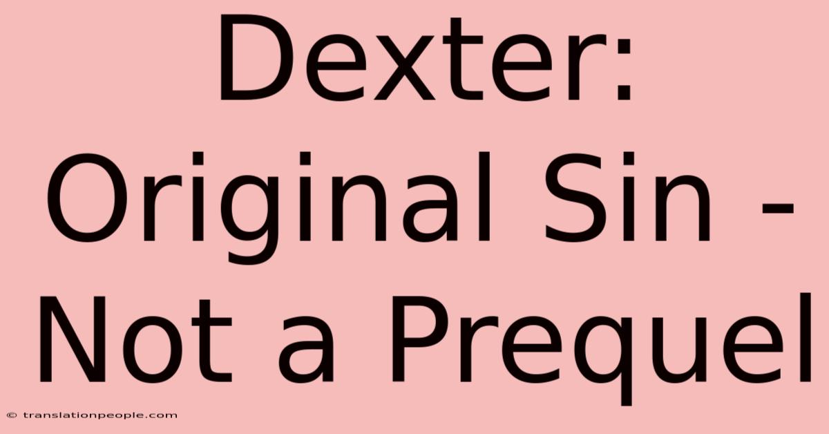 Dexter: Original Sin - Not A Prequel