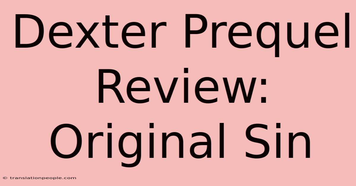 Dexter Prequel Review: Original Sin