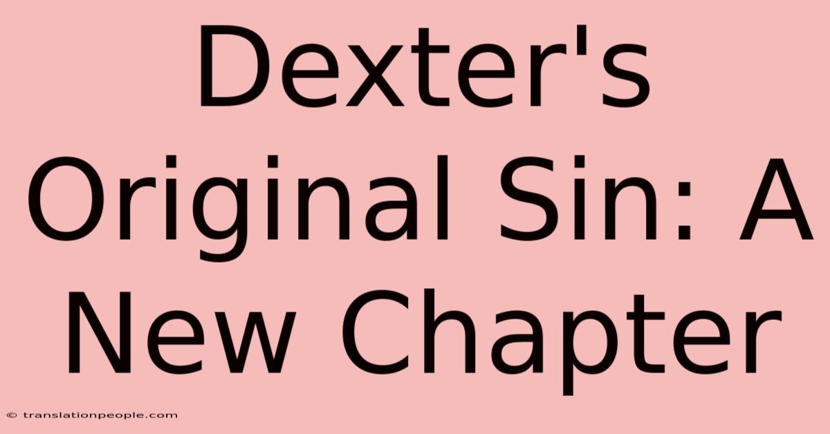 Dexter's Original Sin: A New Chapter