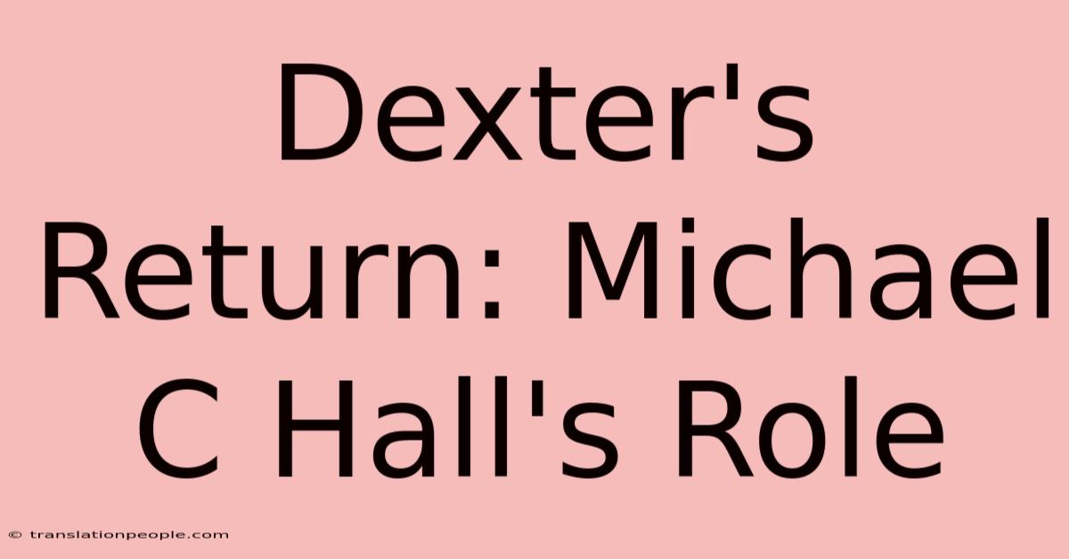 Dexter's Return: Michael C Hall's Role