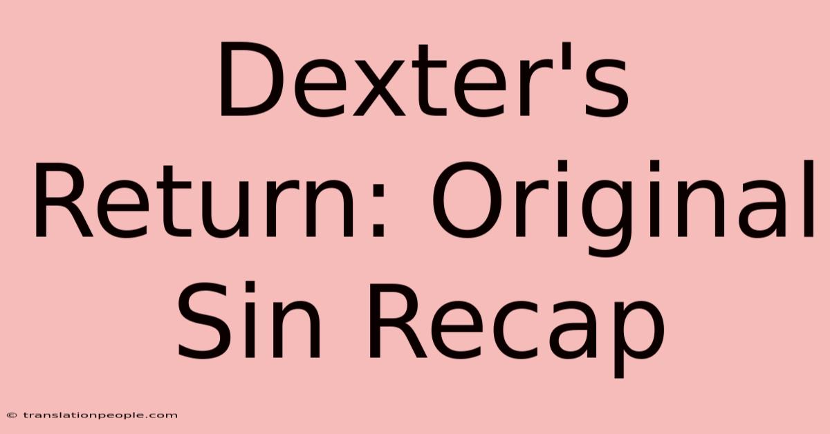 Dexter's Return: Original Sin Recap