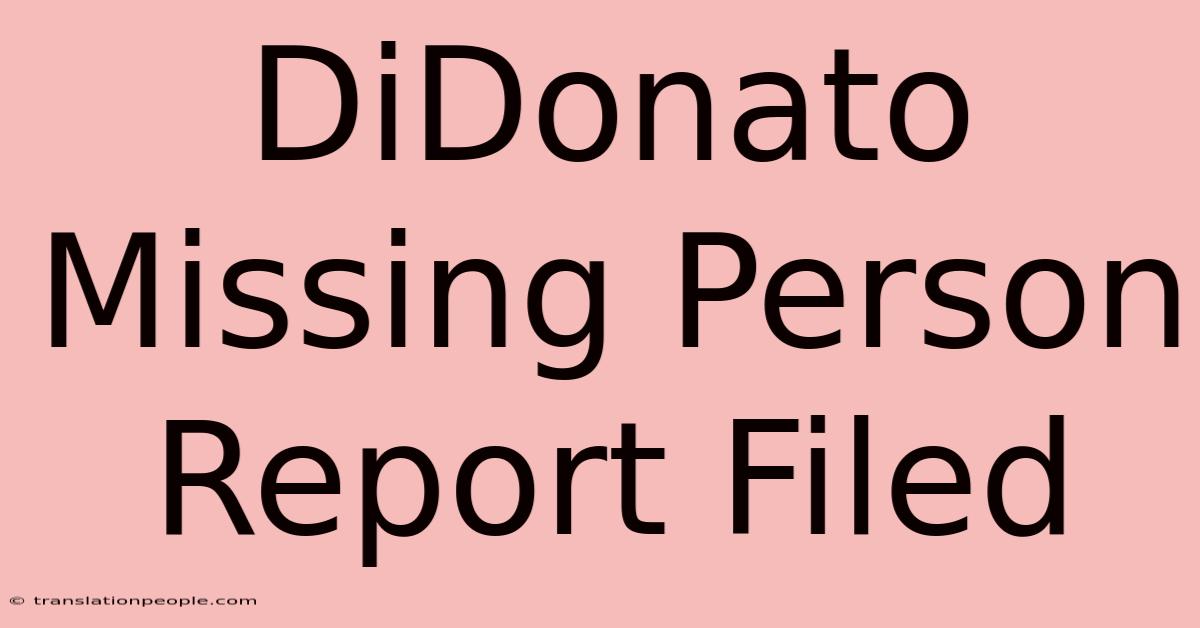 DiDonato Missing Person Report Filed