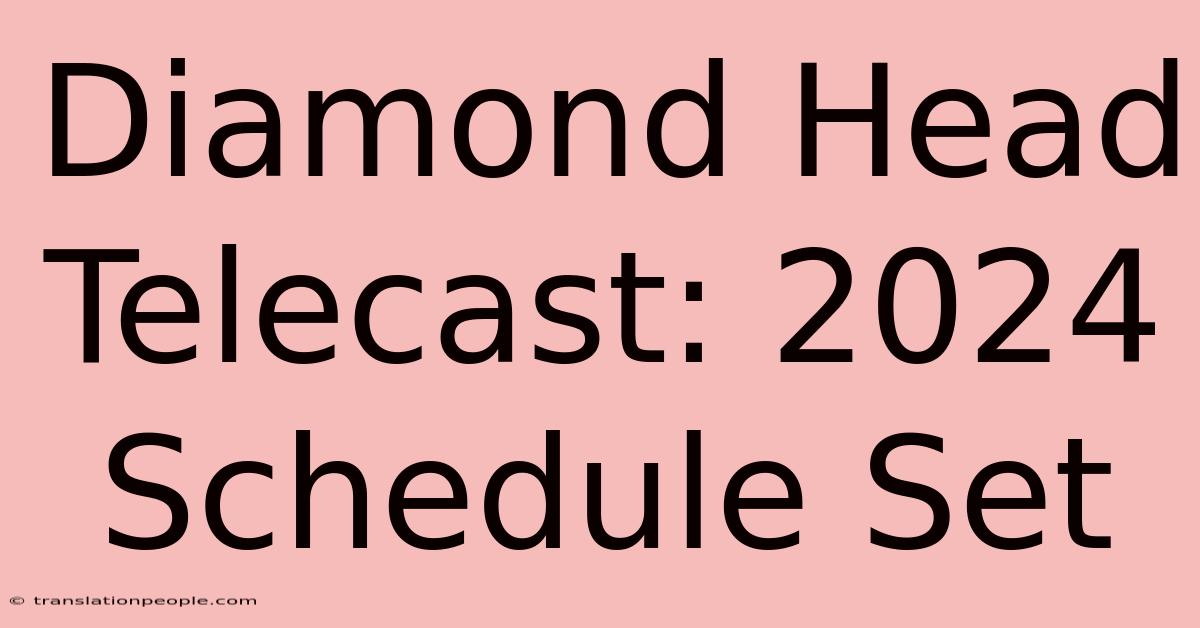 Diamond Head Telecast: 2024 Schedule Set