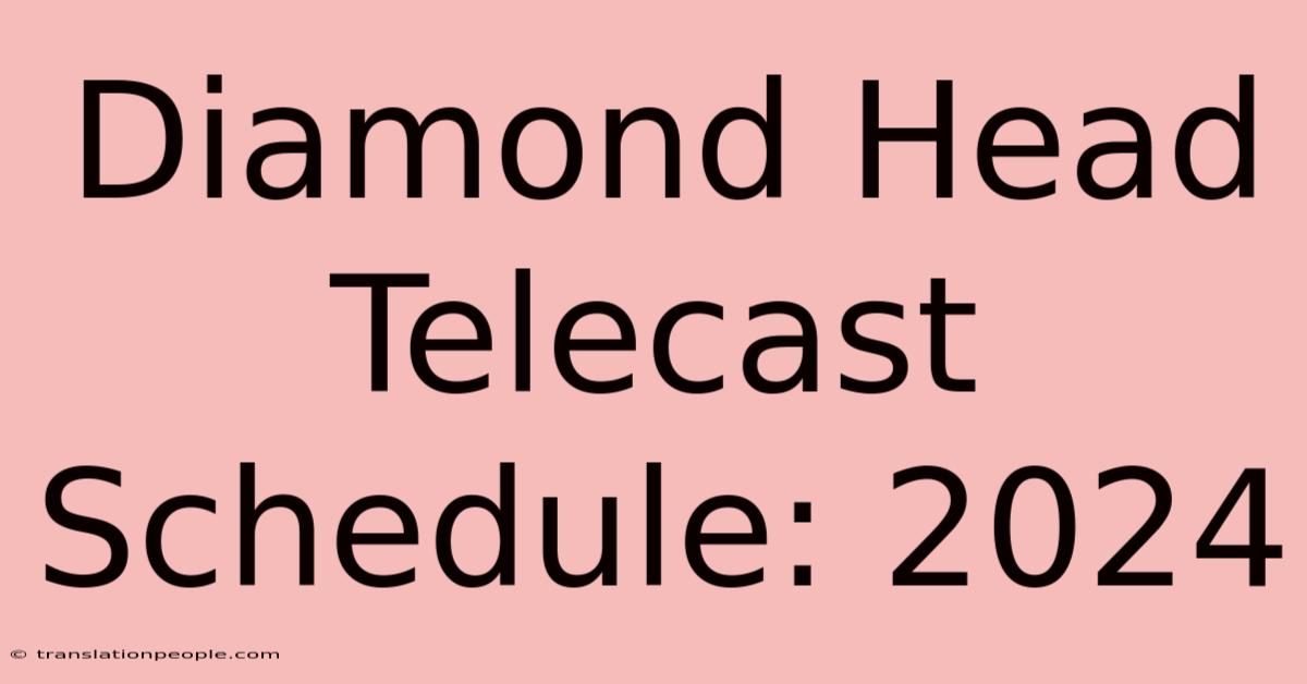 Diamond Head Telecast Schedule: 2024