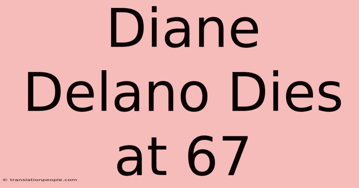 Diane Delano Dies At 67