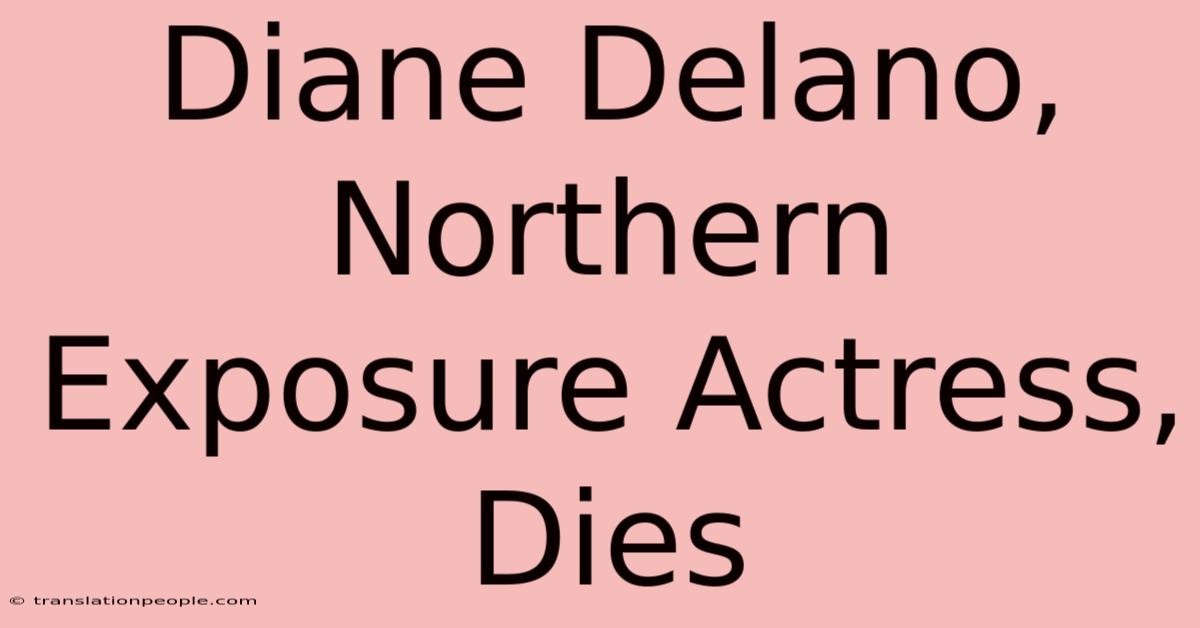 Diane Delano, Northern Exposure Actress, Dies