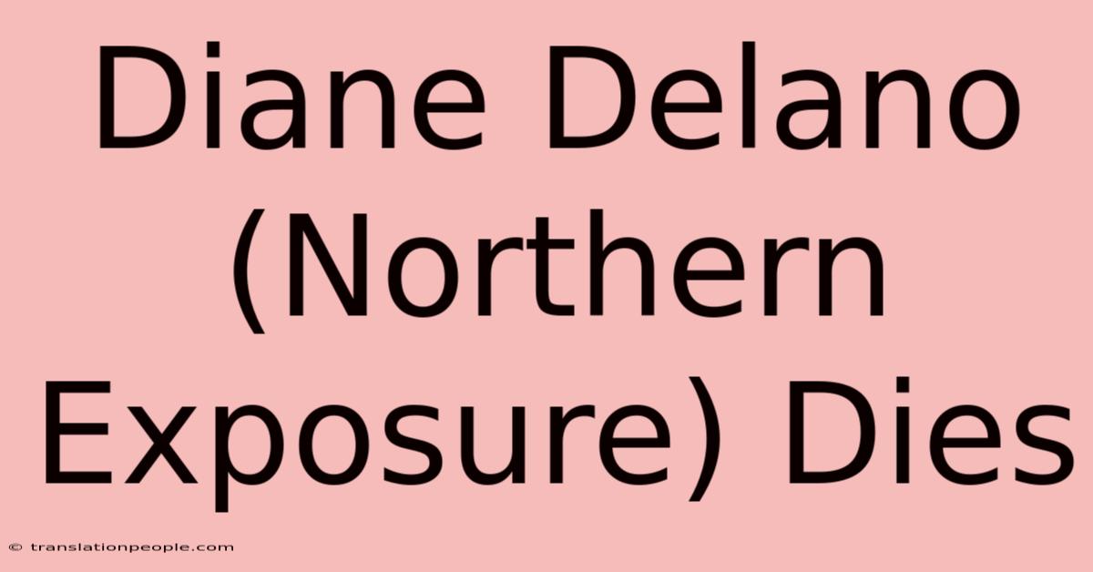 Diane Delano (Northern Exposure) Dies