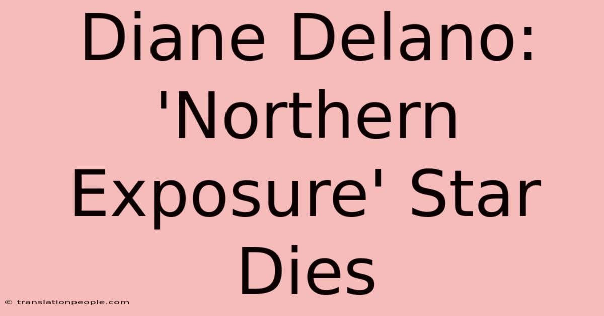 Diane Delano: 'Northern Exposure' Star Dies