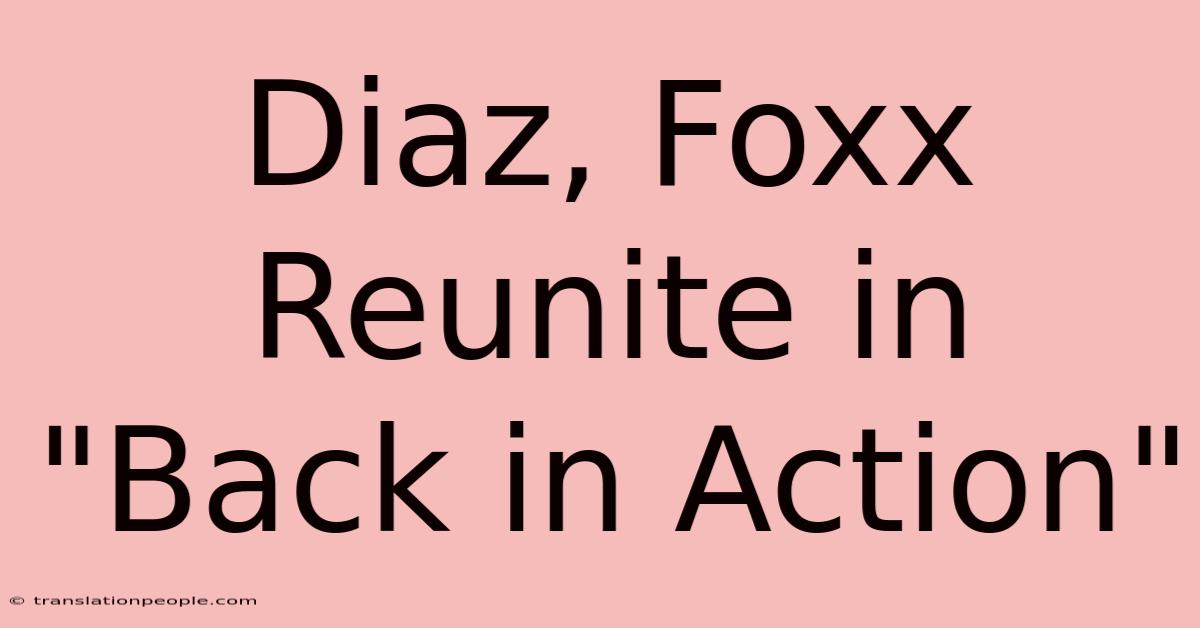 Diaz, Foxx Reunite In 