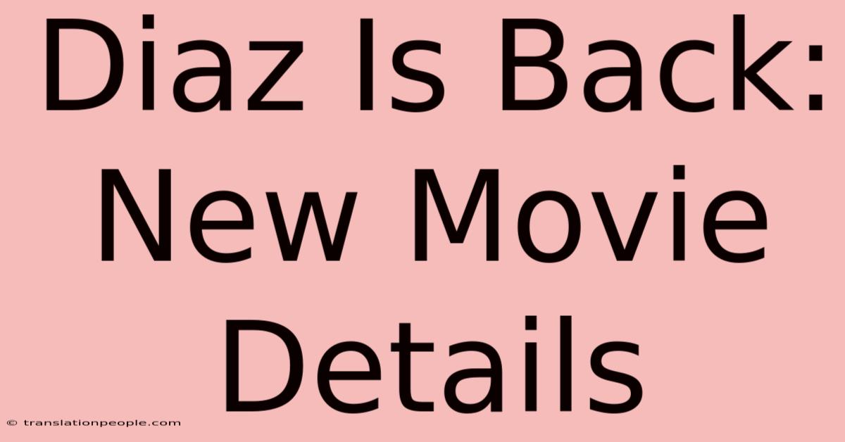 Diaz Is Back: New Movie Details