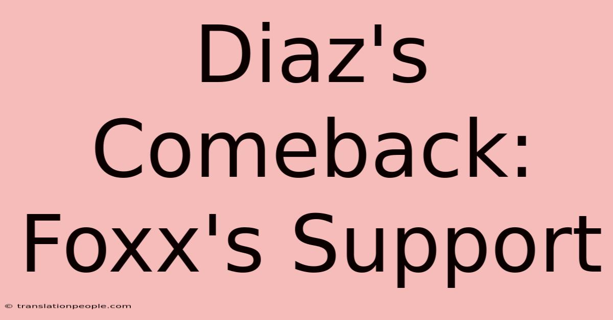 Diaz's Comeback: Foxx's Support