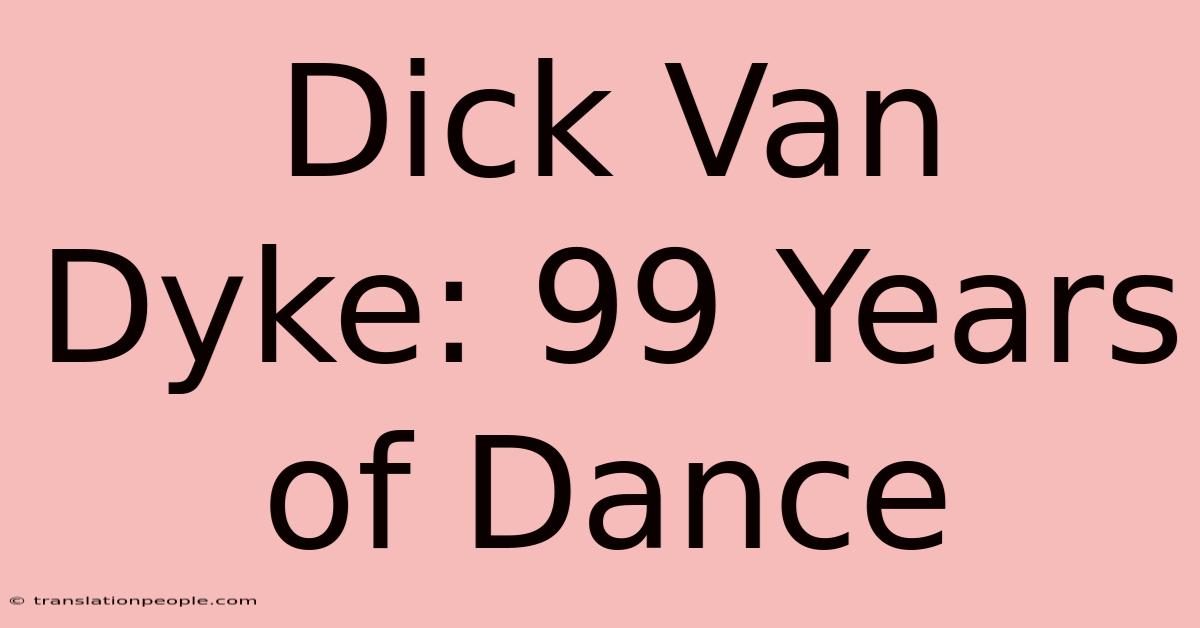 Dick Van Dyke: 99 Years Of Dance