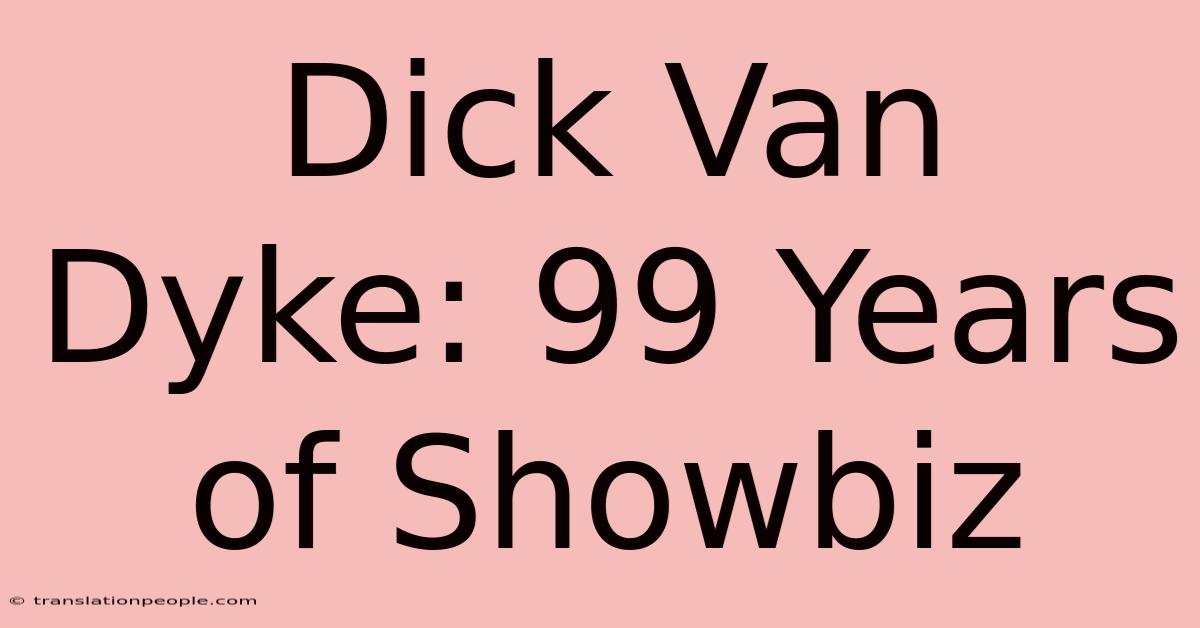 Dick Van Dyke: 99 Years Of Showbiz