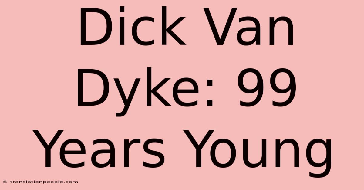 Dick Van Dyke: 99 Years Young