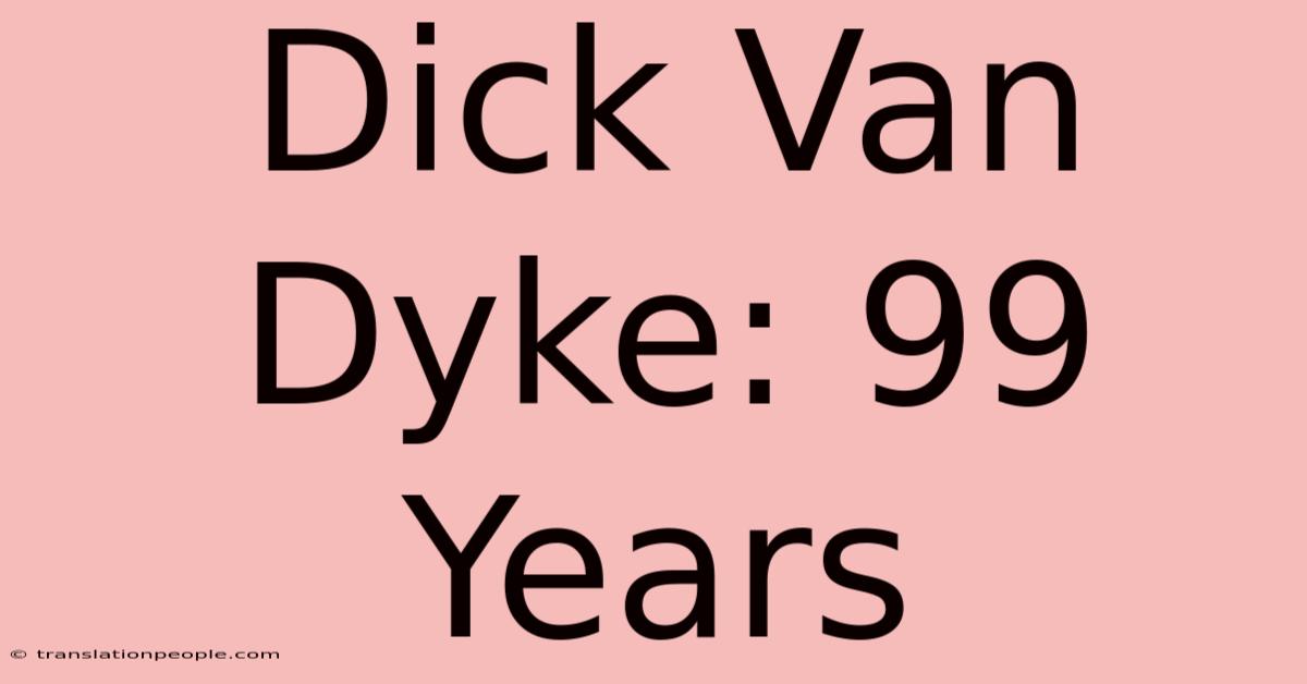 Dick Van Dyke: 99 Years