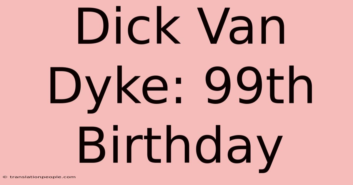 Dick Van Dyke: 99th Birthday