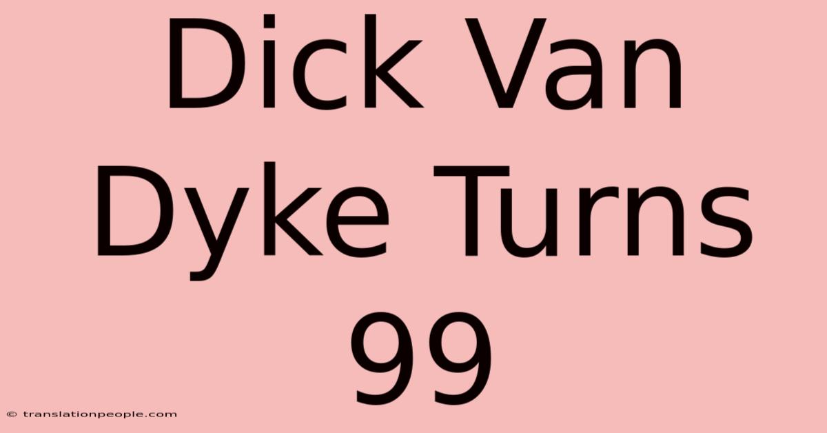 Dick Van Dyke Turns 99