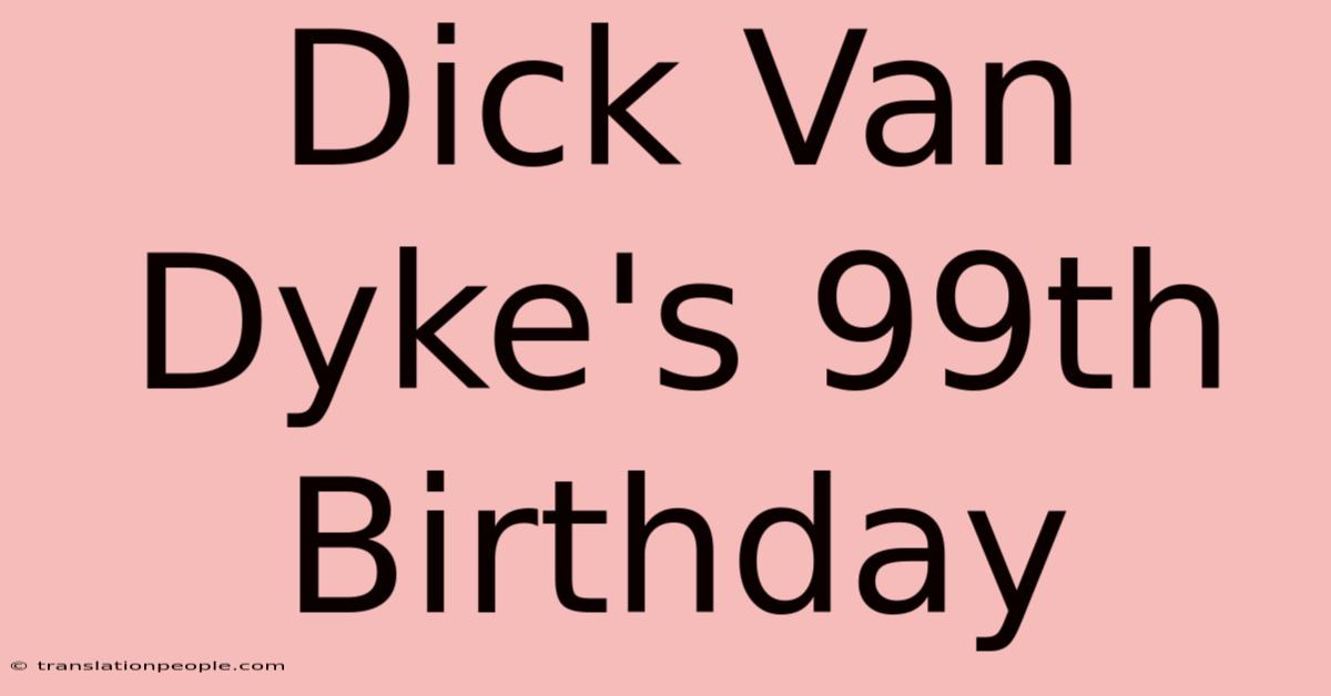 Dick Van Dyke's 99th Birthday