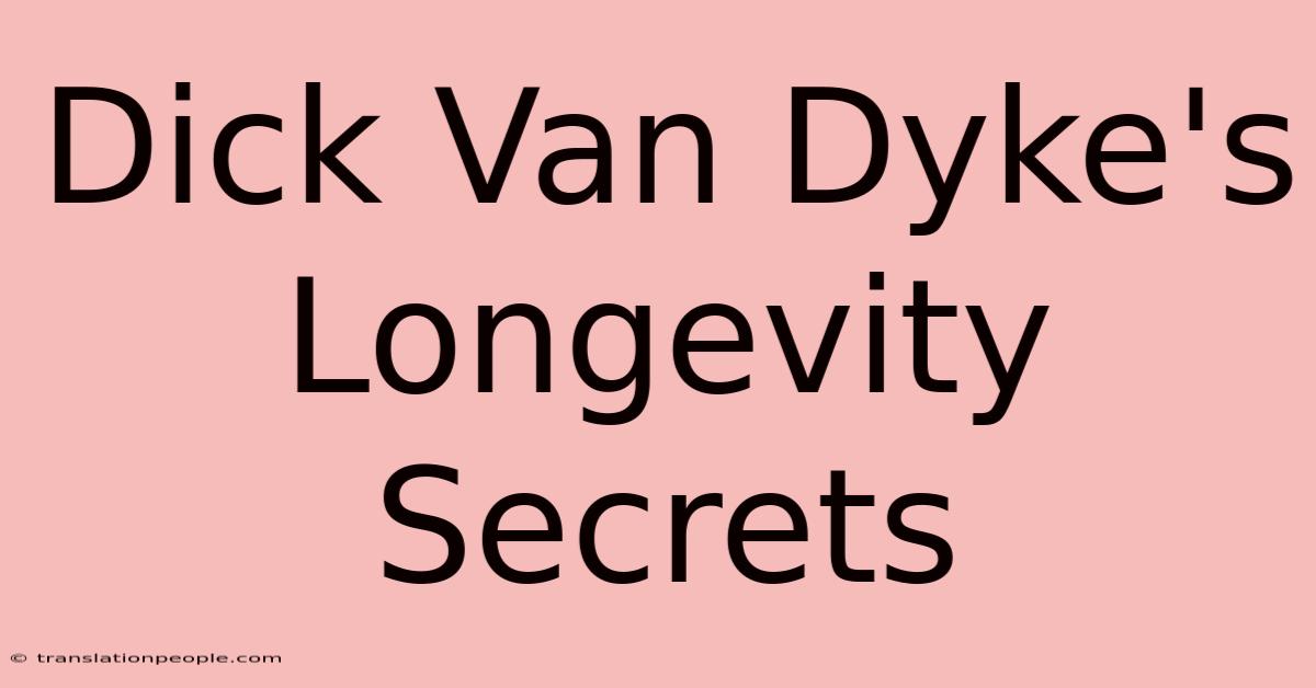 Dick Van Dyke's Longevity Secrets