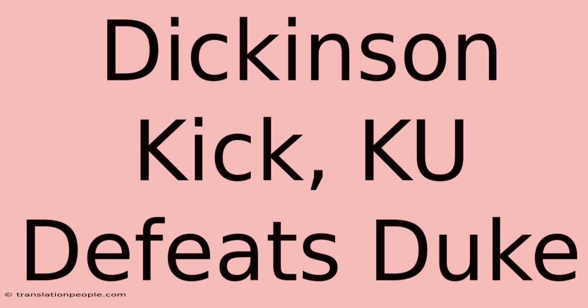 Dickinson Kick, KU Defeats Duke