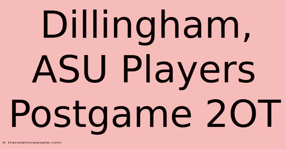 Dillingham, ASU Players Postgame 2OT