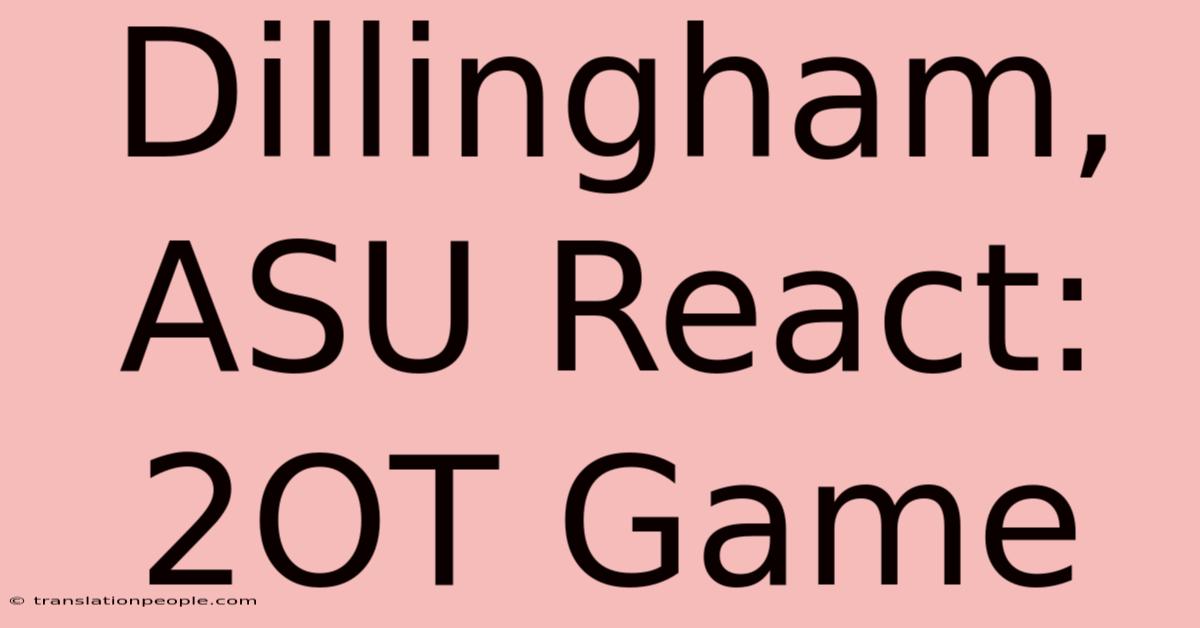 Dillingham, ASU React: 2OT Game