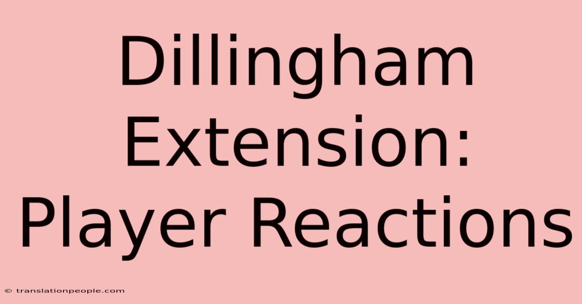 Dillingham Extension: Player Reactions