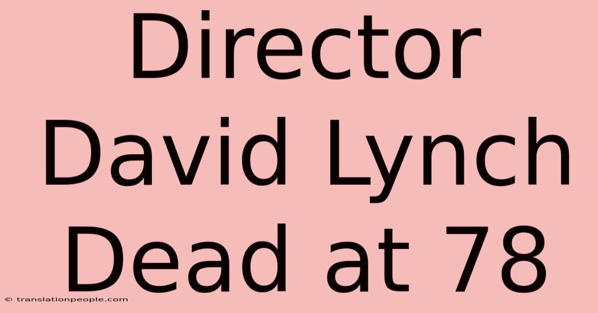 Director David Lynch Dead At 78