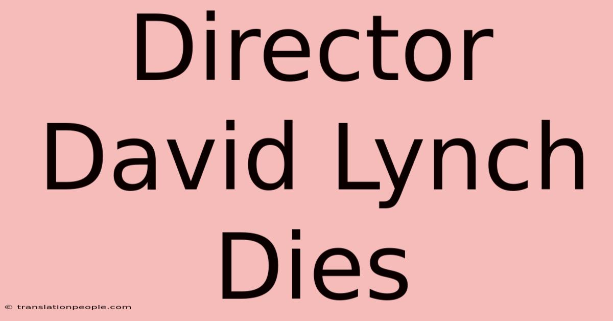 Director David Lynch Dies