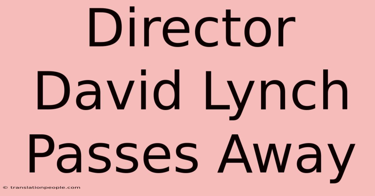 Director David Lynch Passes Away