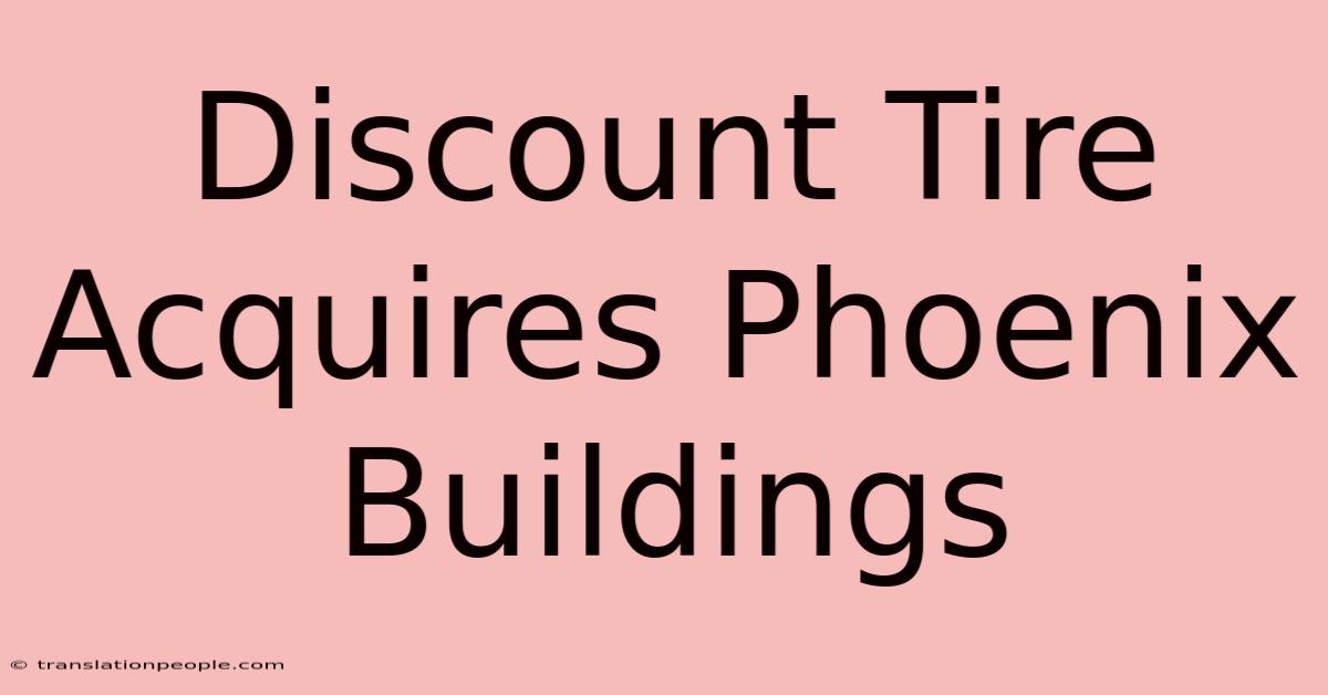 Discount Tire Acquires Phoenix Buildings