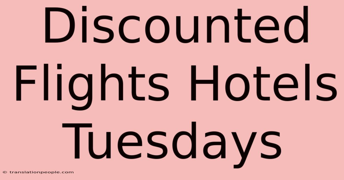 Discounted Flights Hotels Tuesdays