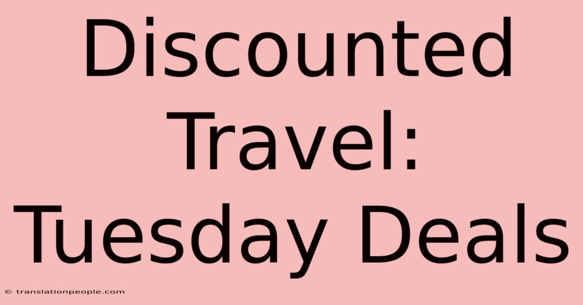 Discounted Travel: Tuesday Deals