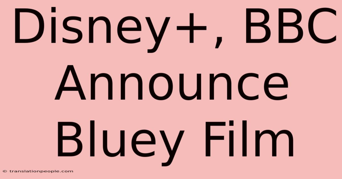 Disney+, BBC Announce Bluey Film