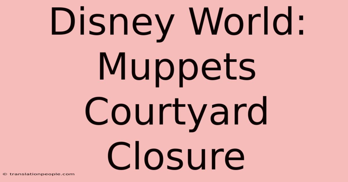 Disney World: Muppets Courtyard Closure