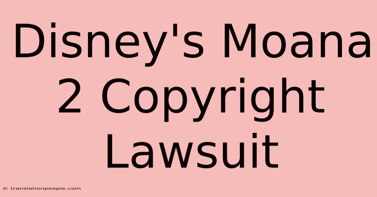 Disney's Moana 2 Copyright Lawsuit