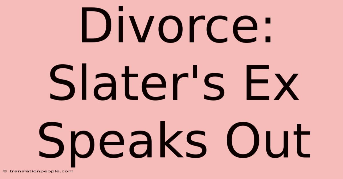 Divorce: Slater's Ex Speaks Out