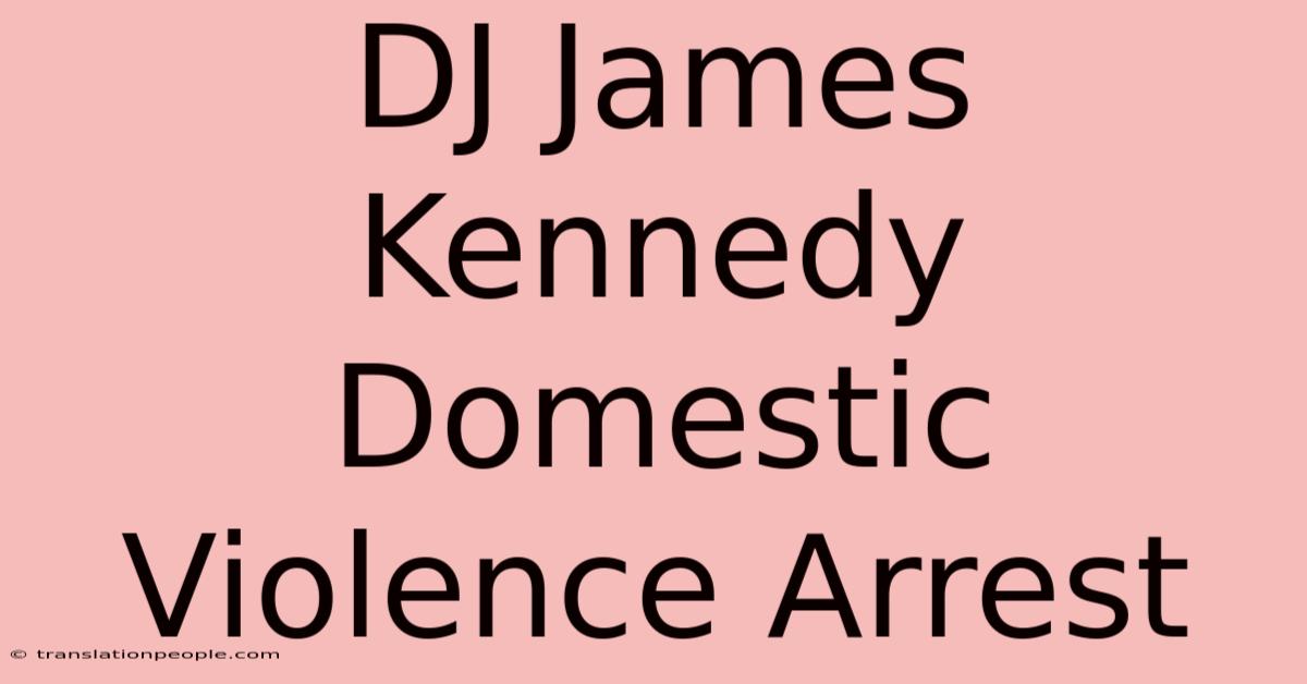 DJ James Kennedy Domestic Violence Arrest