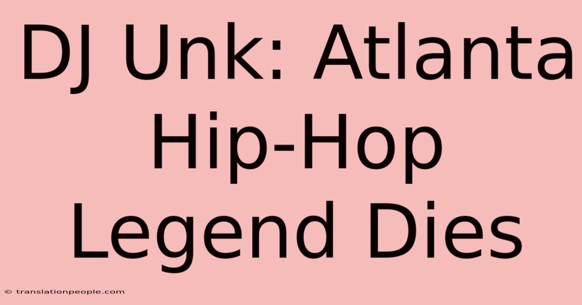 DJ Unk: Atlanta Hip-Hop Legend Dies