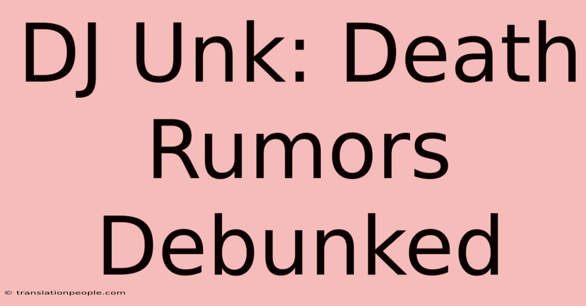 DJ Unk: Death Rumors Debunked